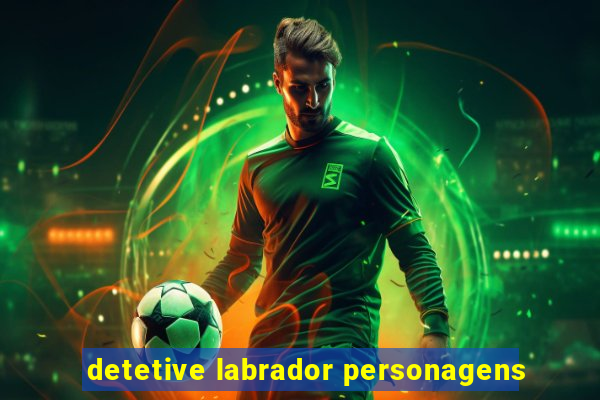 detetive labrador personagens